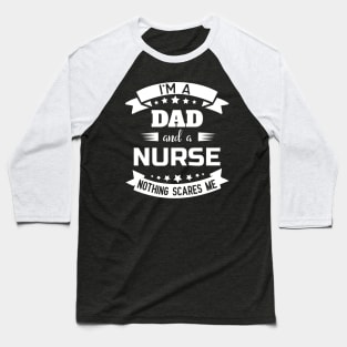 I'm A Dad And A Nurse Nothing Scares Me Baseball T-Shirt